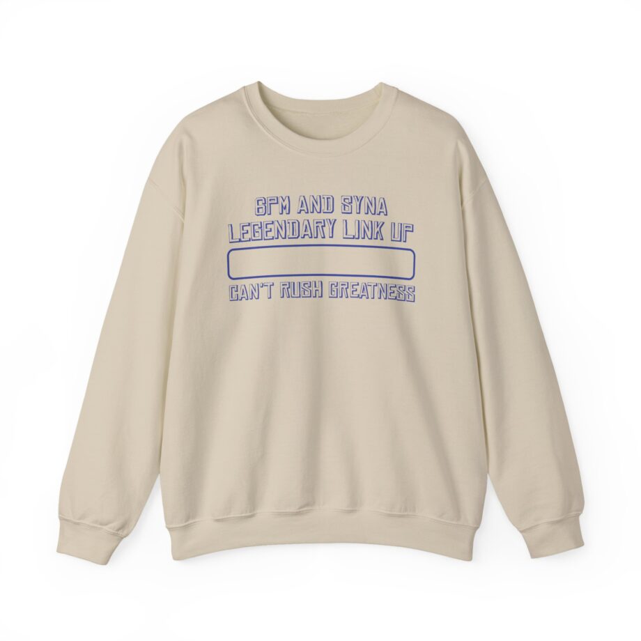 central cee 6PM AND SYNA LEGENDARY LINK UP CAN'T RUSH GREATNESS Unisex Heavy Blend™ Crewneck Sweatshirt