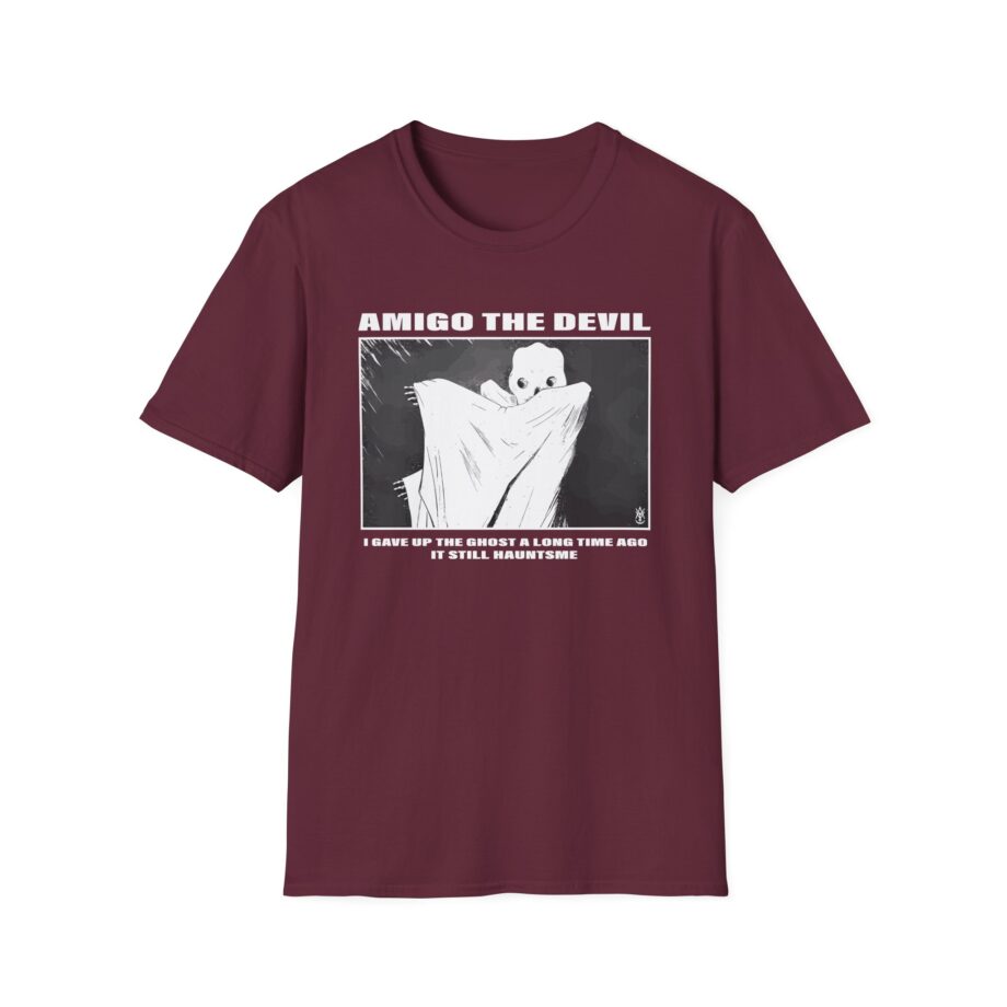 Amigo the Devil I GAVE UP THE GHOST A LONG TIME AGO IT STILL HAUNTS ME Unisex Softstyle T-Shirt