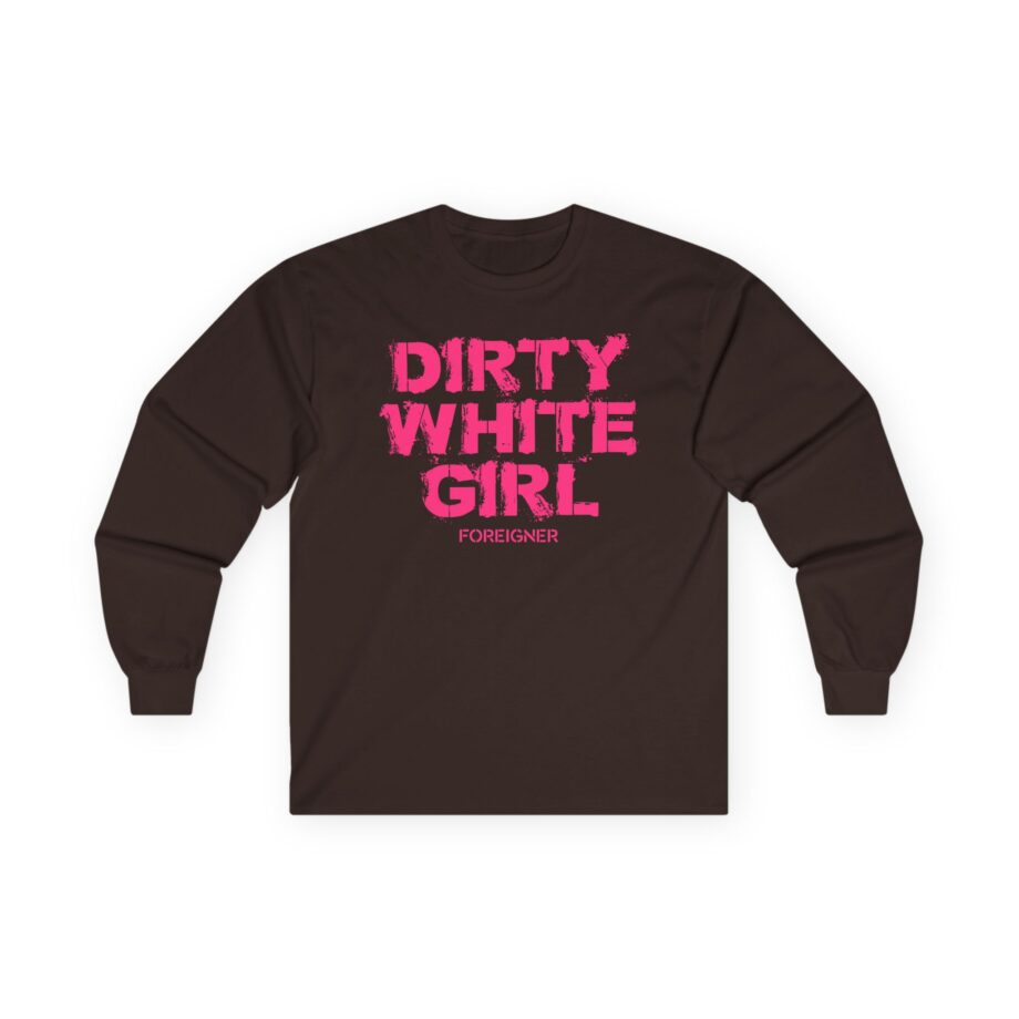 Foreigner Dirty White Girl Unisex Ultra Cotton Long Sleeve Tee
