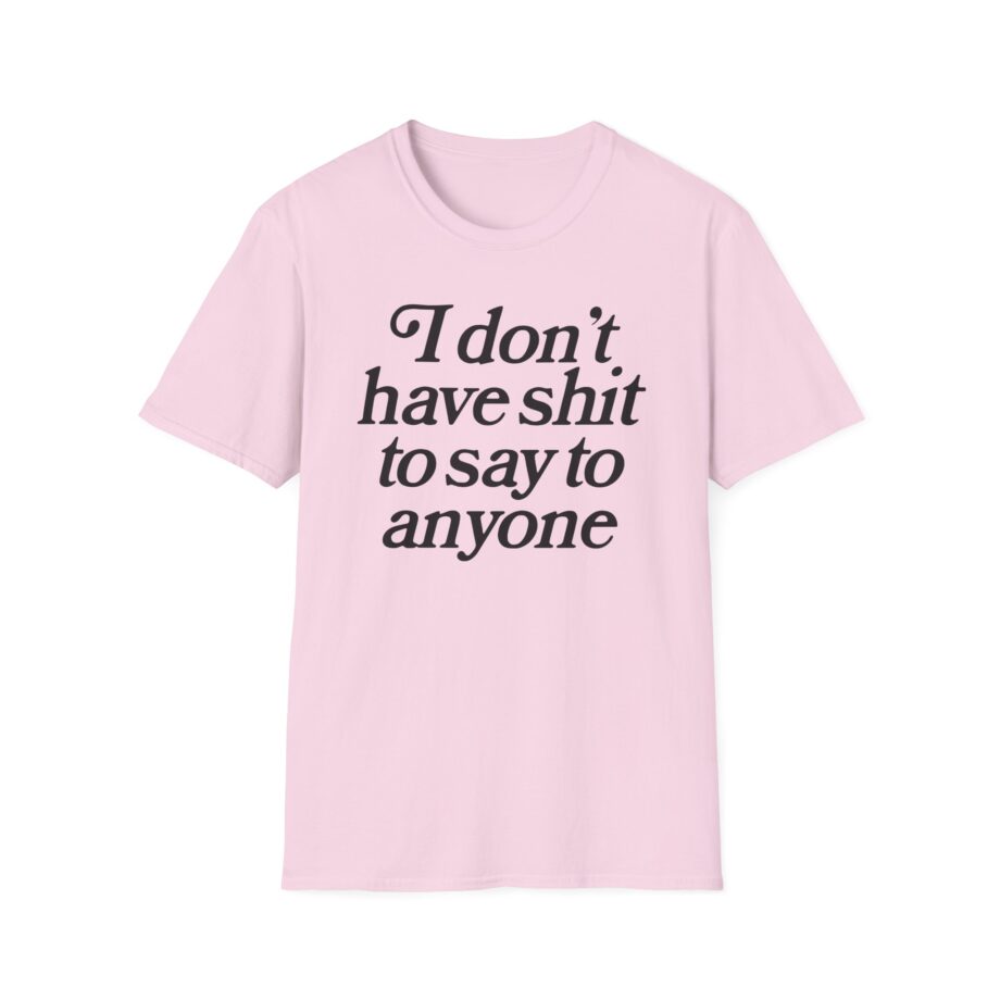 Binchtopia I Don't Have Shit to Say to Anyone Unisex Softstyle T-Shirt