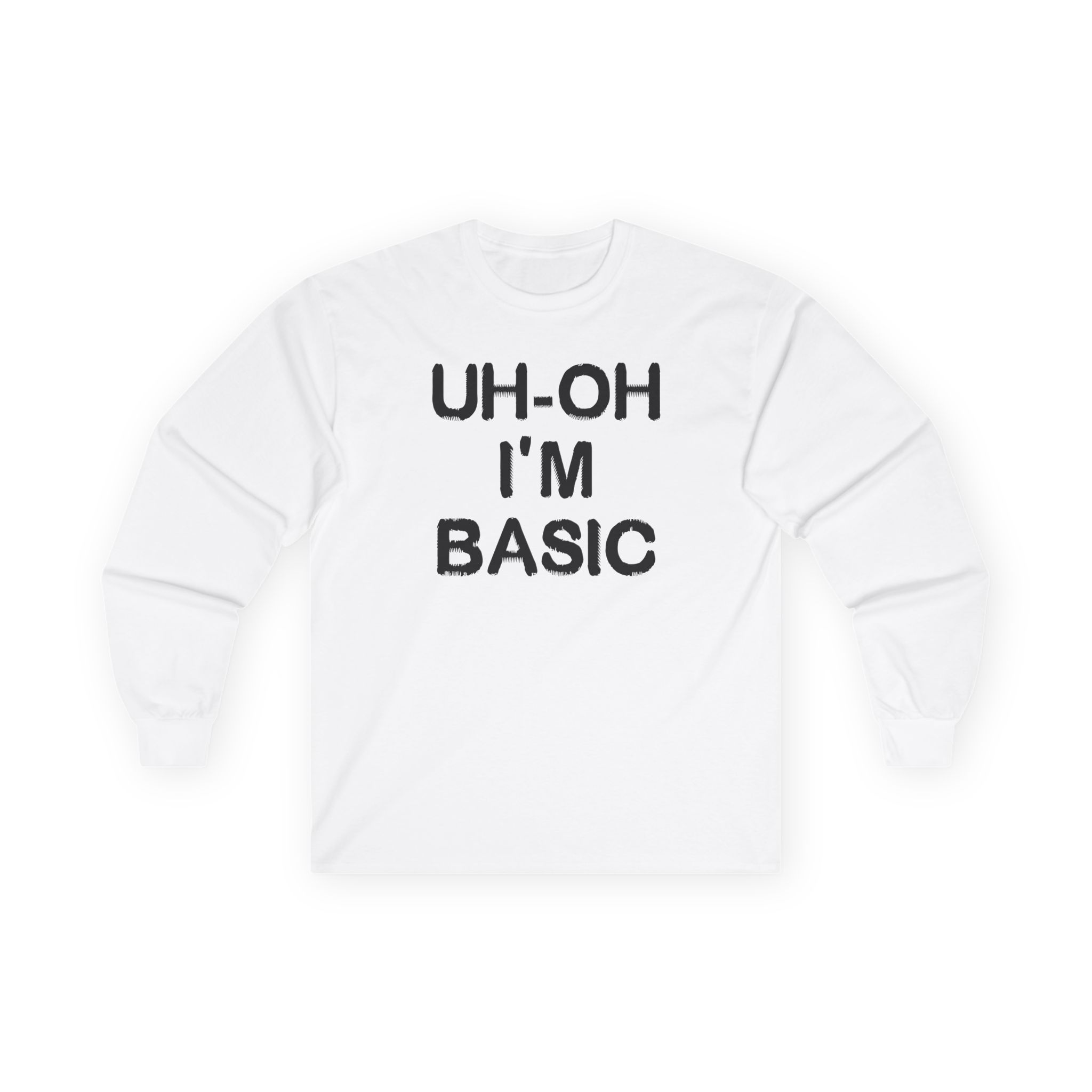 Djo Uh-oh I'm Basic Unisex Ultra Cotton Long Sleeve Tee