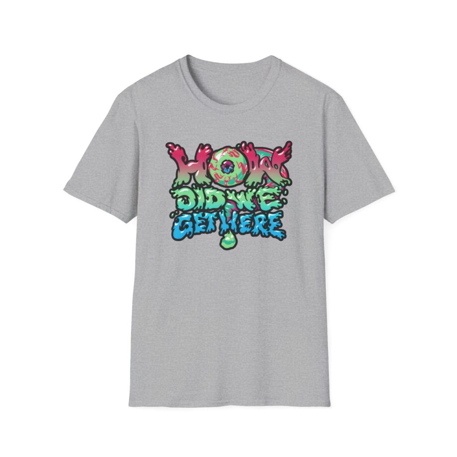 How Did We Get Here Unisex Softstyle T-Shirt