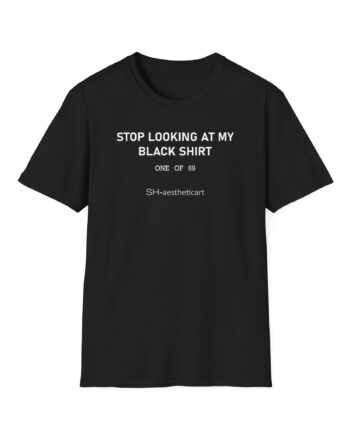 Stephanie Soo Stop Looking at My Black Unisex Softstyle T-Shirt
