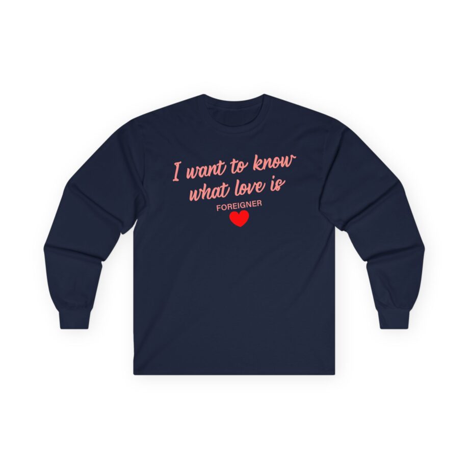 Foreigner I Want to Know What Love is Unisex Ultra Cotton Long Sleeve Tee