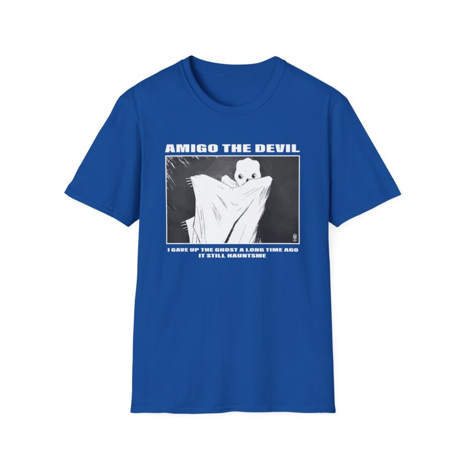 Amigo the Devil I GAVE UP THE GHOST A LONG TIME AGO IT STILL HAUNTS ME Unisex Softstyle T-Shirt