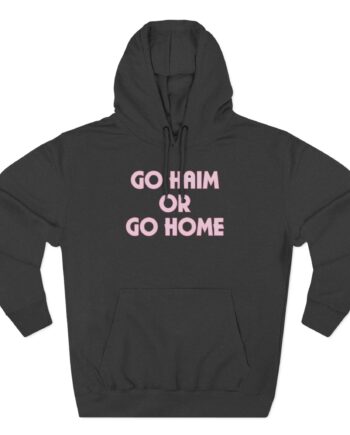Go Haim or Go Home Three-Panel Fleece Hoodie