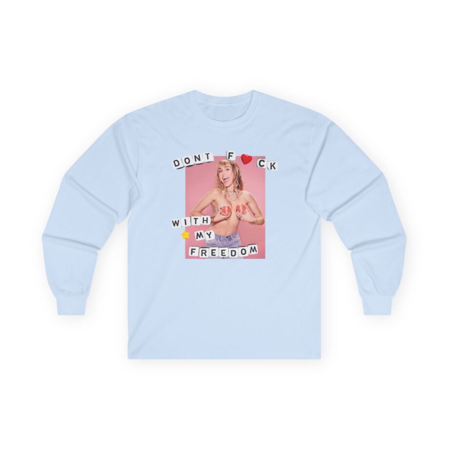 Miley Cyrus Dont Fuck With My Freedom Unisex Ultra Cotton Long Sleeve Tee