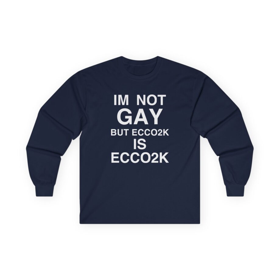 Ecco2k, I’m Not Gay but Ecco2k is Ecco2k Unisex Ultra Cotton Long Sleeve Tee