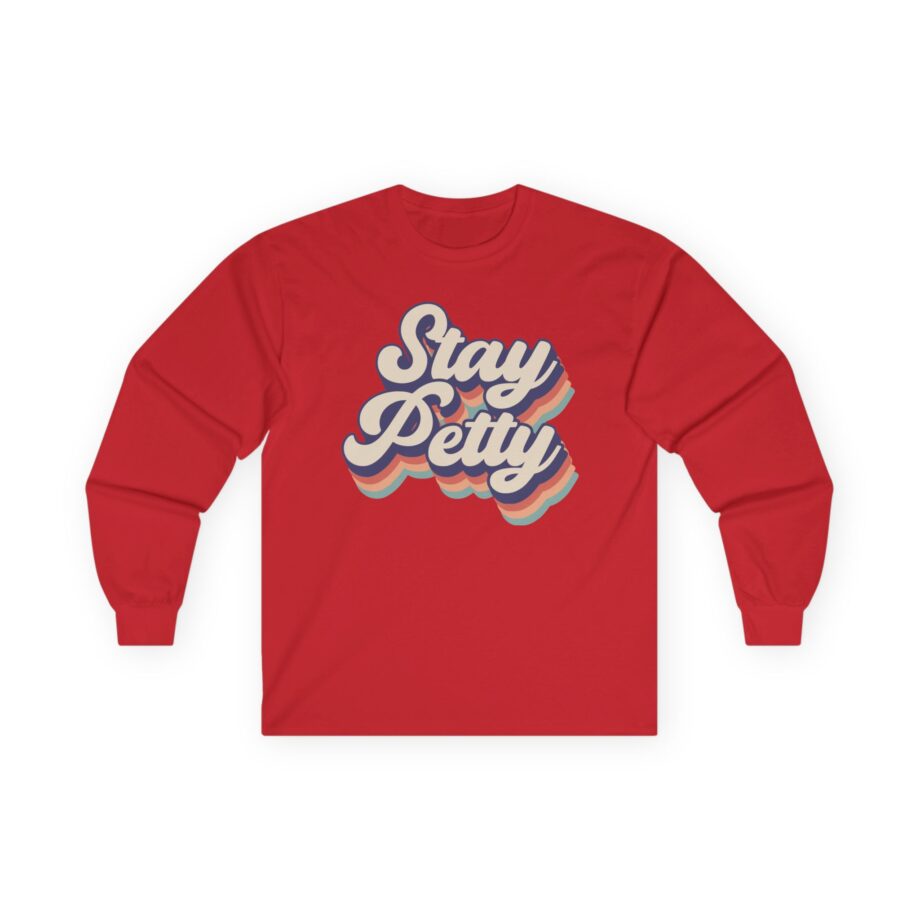 Charlotte Dobre Stay Petty Unisex Ultra Cotton Long Sleeve Tee