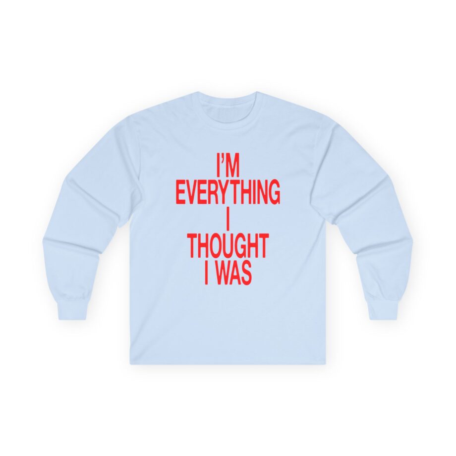 JT Im Everything Unisex Ultra Cotton Long Sleeve Tee