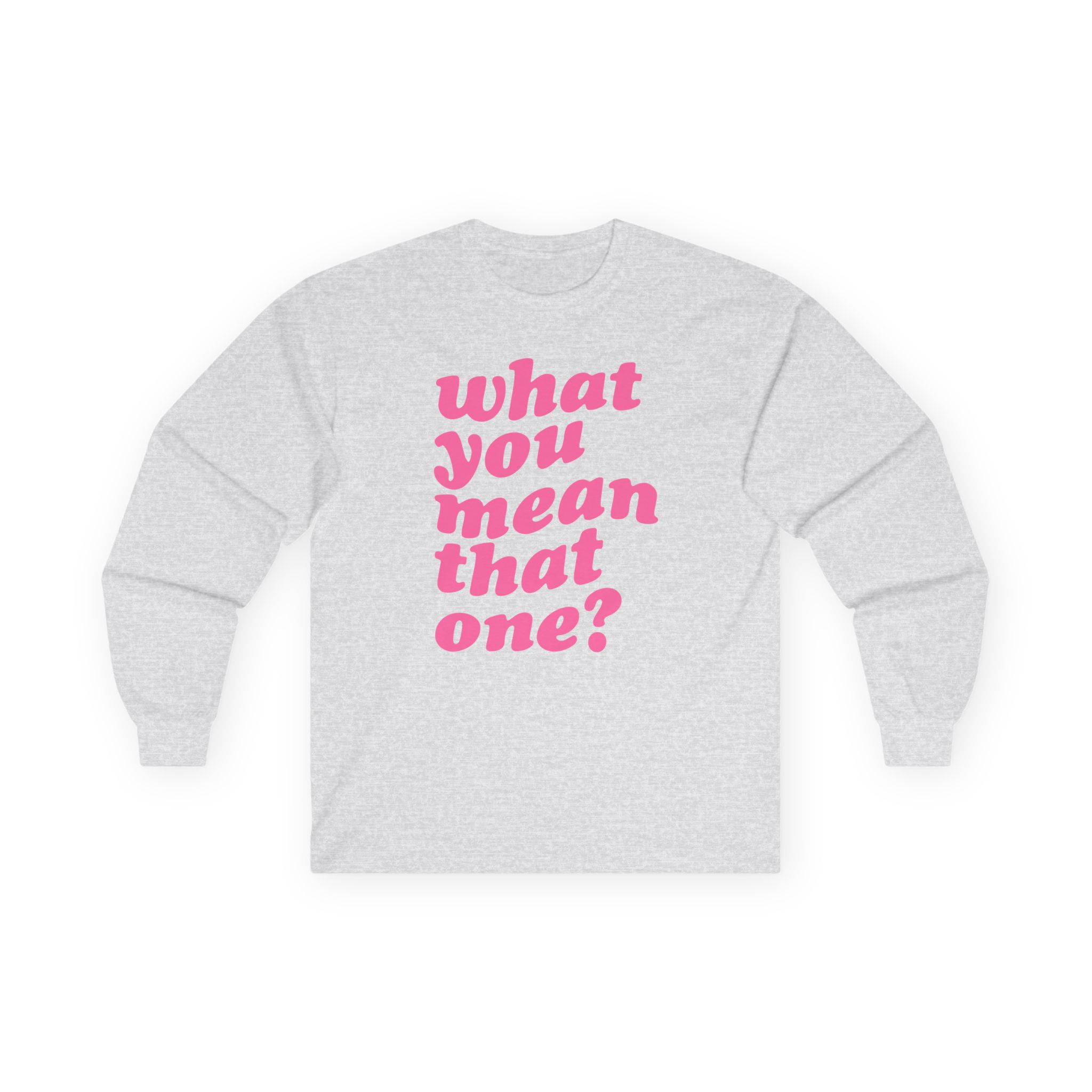 Shawty Bae What You Mean Unisex Ultra Cotton Long Sleeve Tee