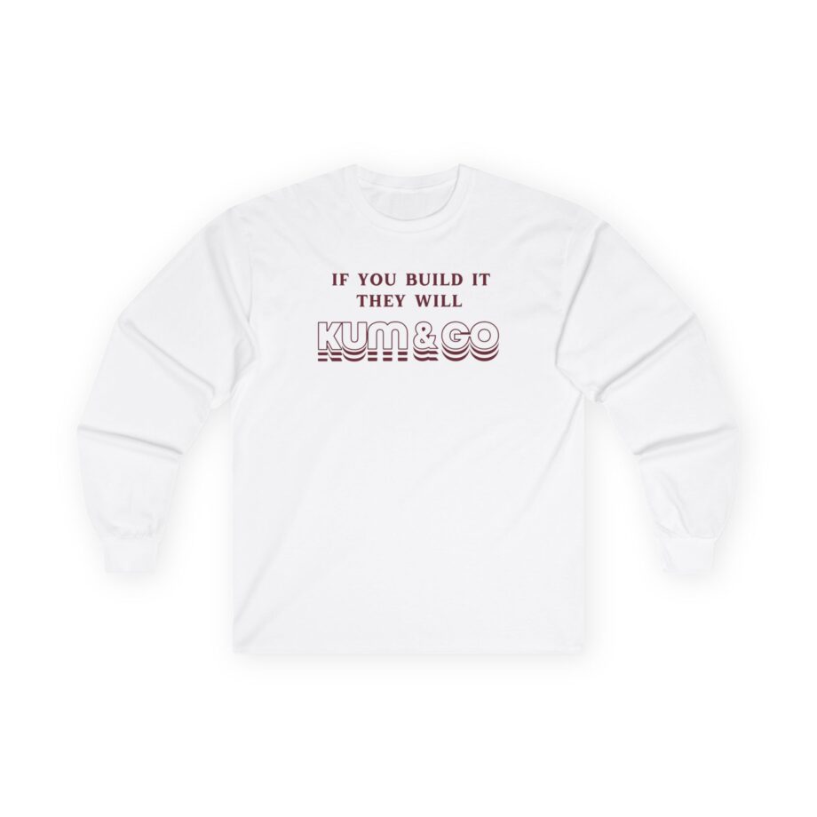 Kum and Go If You Build It They Will Unisex Ultra Cotton Long Sleeve Tee