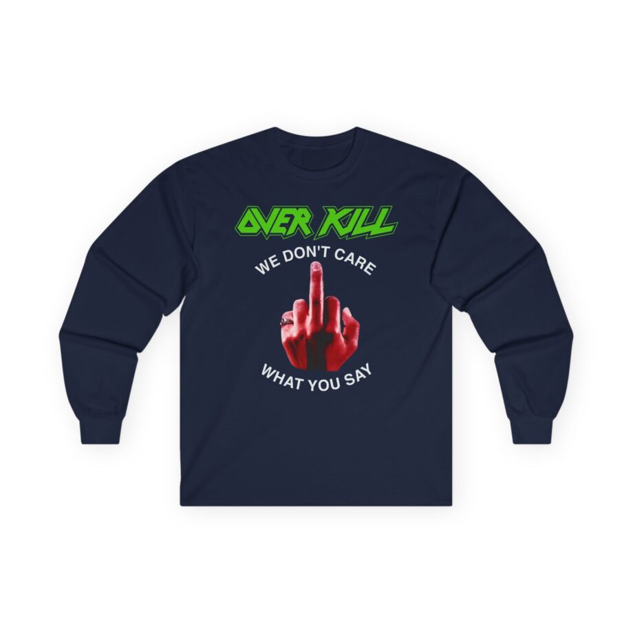 Overkill We Don't Care - Fuck You Unisex Ultra Cotton Long Sleeve Tee