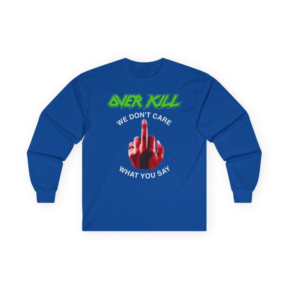 Overkill We Don't Care - Fuck You Unisex Ultra Cotton Long Sleeve Tee