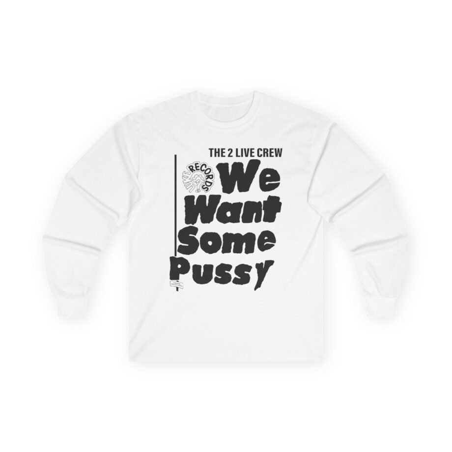 2 Live Crew We Want Some Pussy Unisex Ultra Cotton Long Sleeve Tee