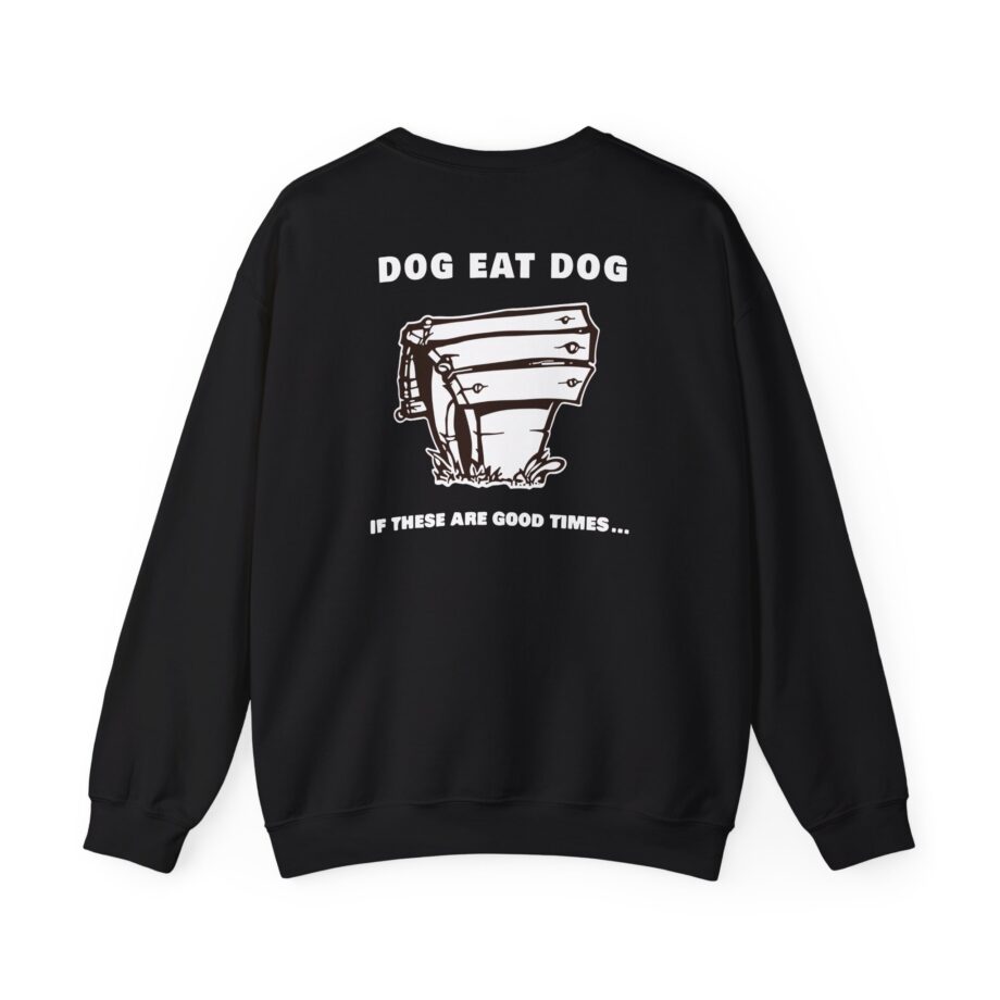 Dog Eat Dog if These Are Good Times Unisex Heavy Blend™ Crewneck Sweatshirt