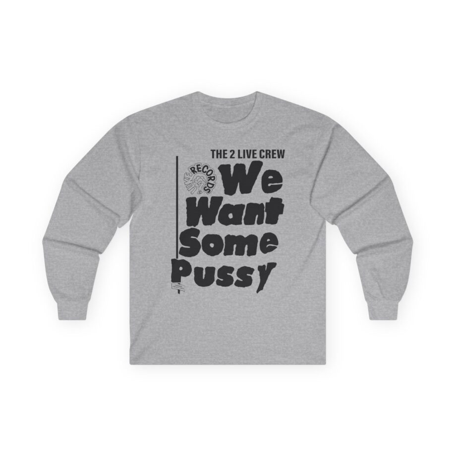2 Live Crew We Want Some Pussy Unisex Ultra Cotton Long Sleeve Tee