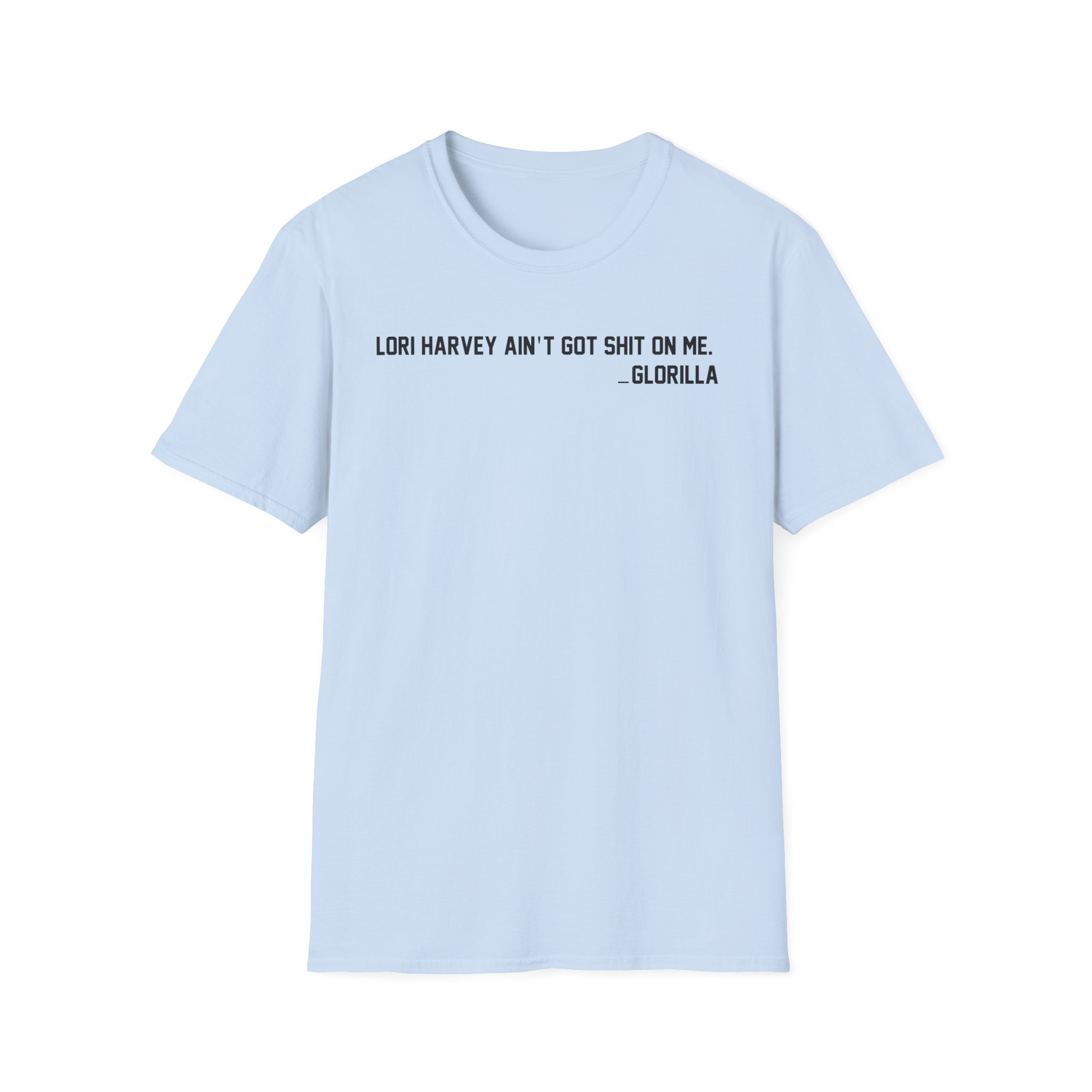 Lori Harvey Ain't Got Shit on Me Glorilla Unisex Softstyle T-Shirt