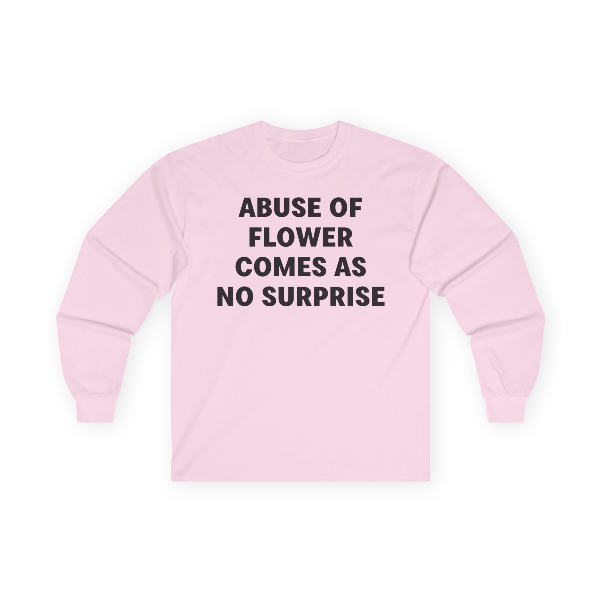 Jenny Holzer Abuse of Flower Comes as No Surprise Unisex Ultra Cotton Long Sleeve Tee