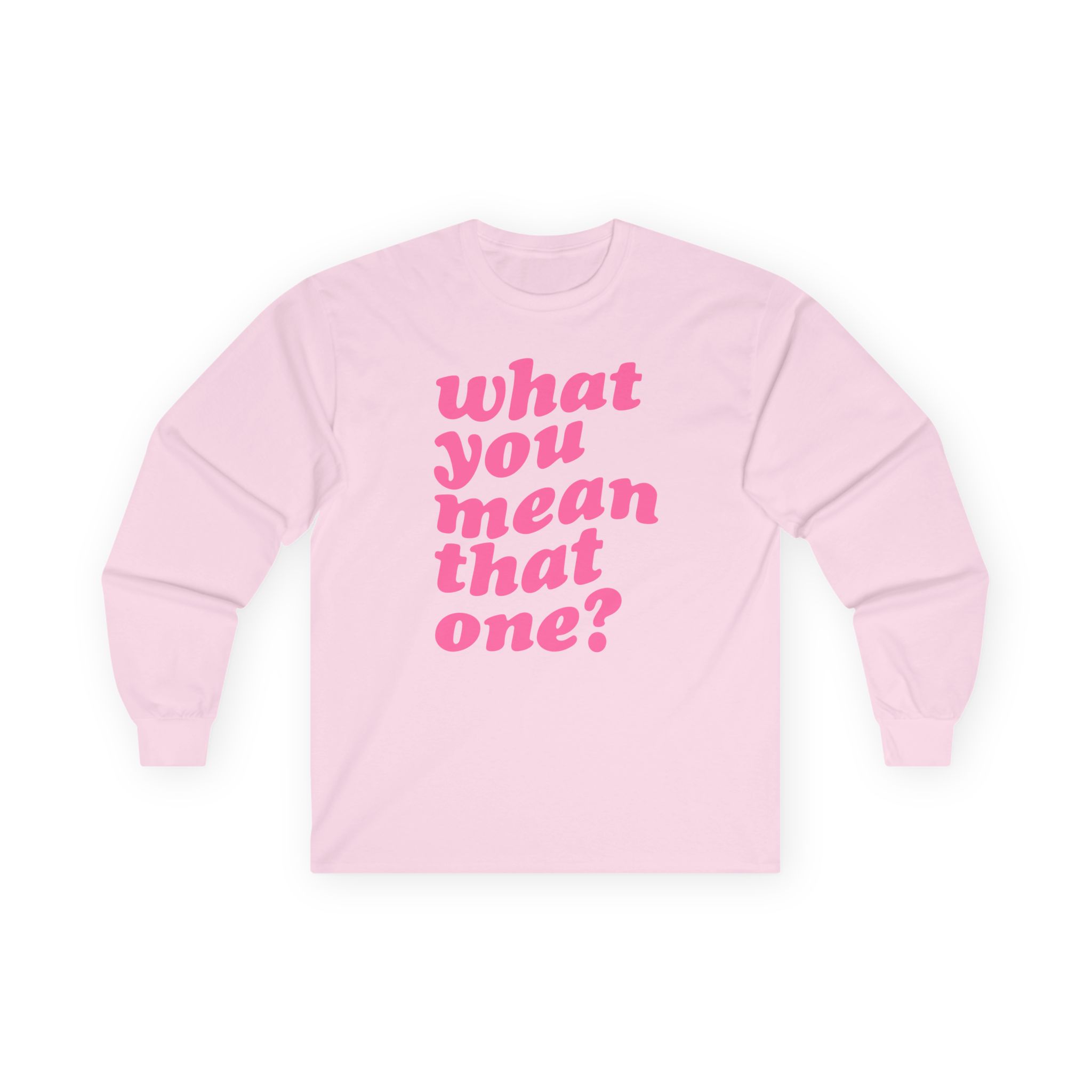 Shawty Bae What You Mean Unisex Ultra Cotton Long Sleeve Tee