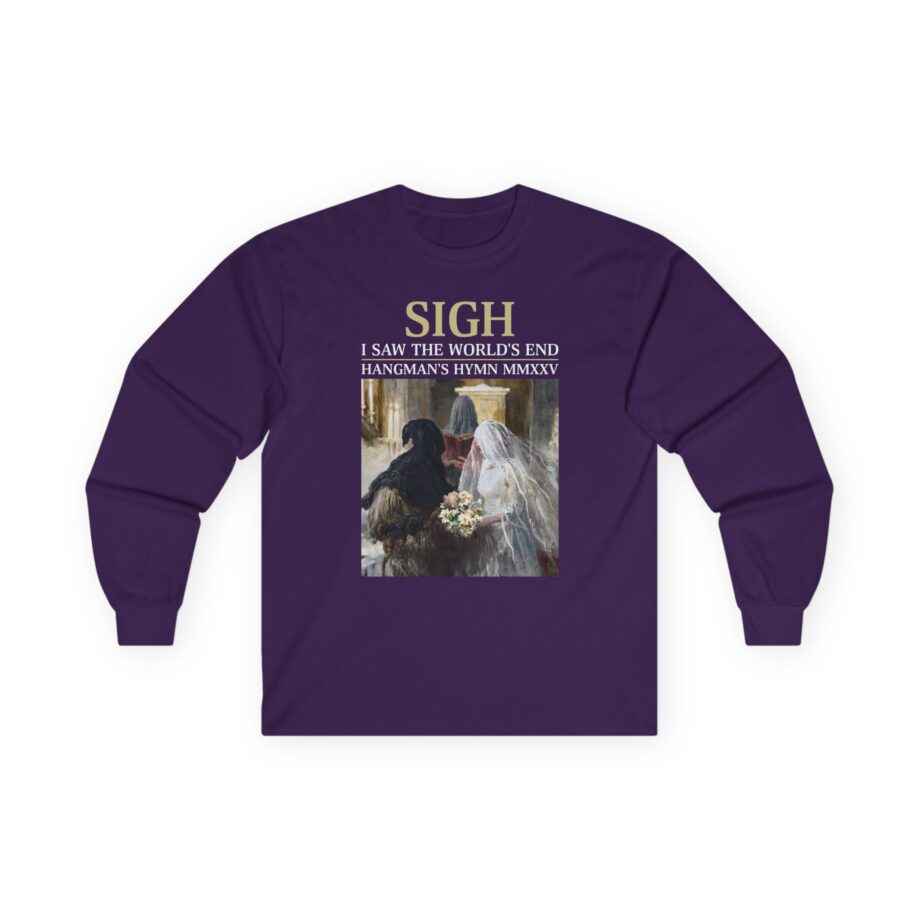 Sigh I’ve Seen the World’s End Unisex Ultra Cotton Long Sleeve Tee
