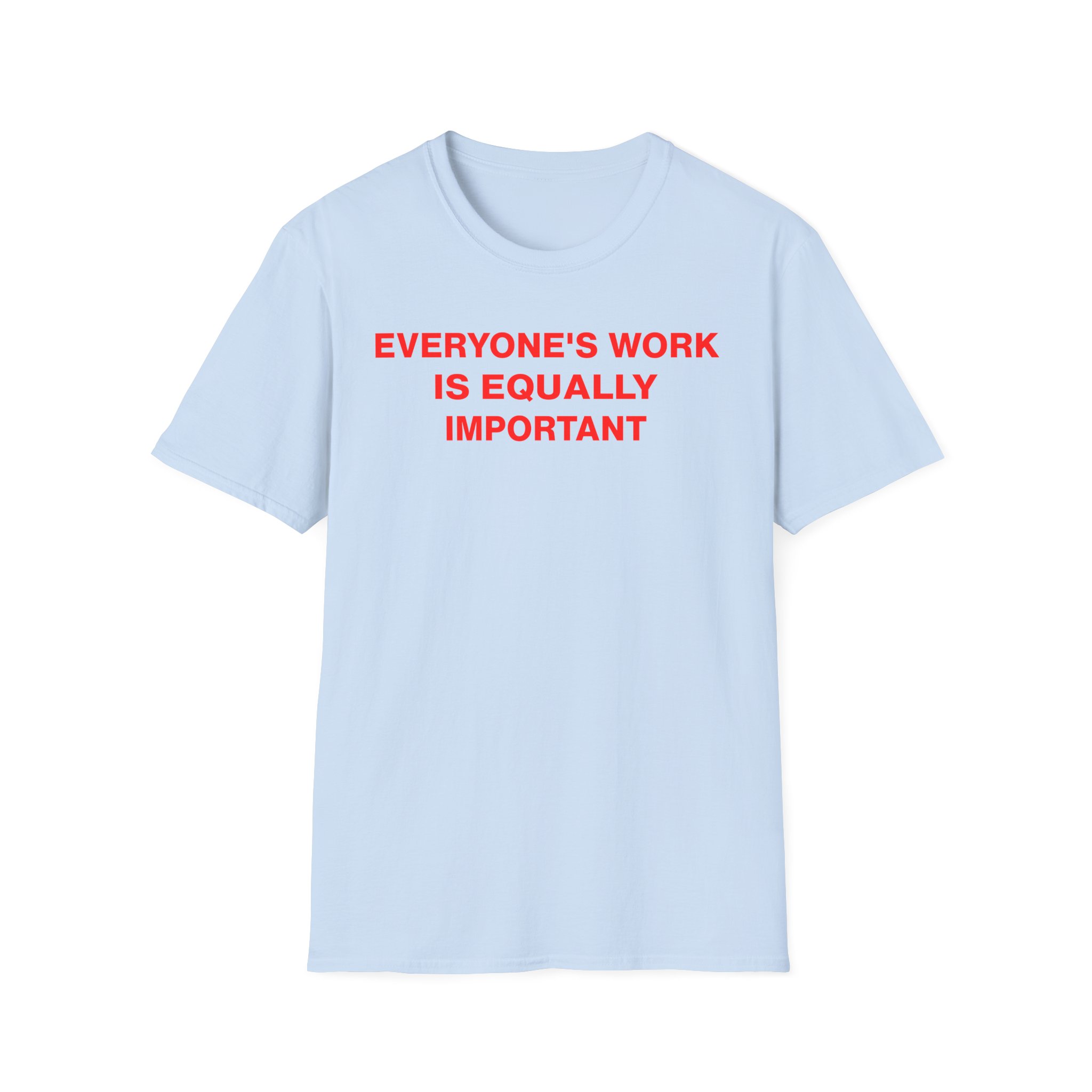 Jenny Holzer Everyone's Work is Equally Important Unisex Softstyle T-Shirt