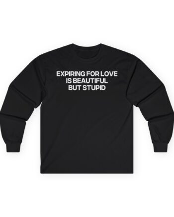 Jenny Holzer Expiring for Love is Beautiful but Stupid Unisex Ultra Cotton Long Sleeve Tee
