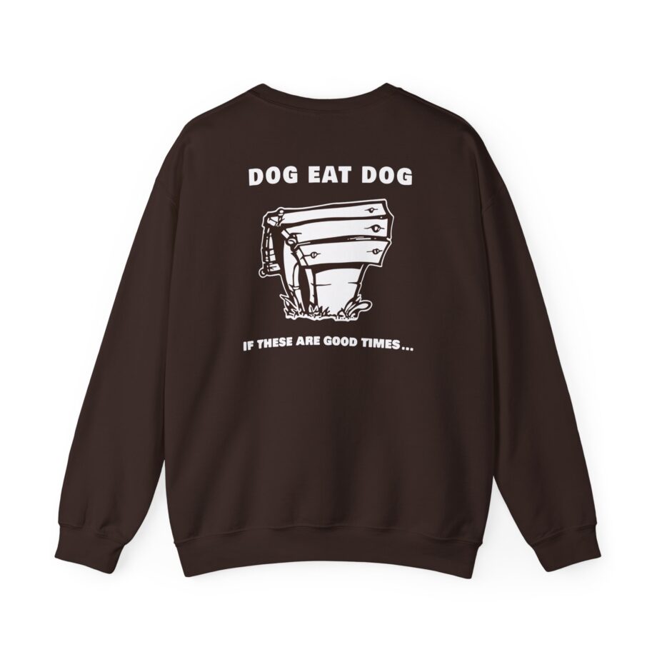 Dog Eat Dog if These Are Good Times Unisex Heavy Blend™ Crewneck Sweatshirt