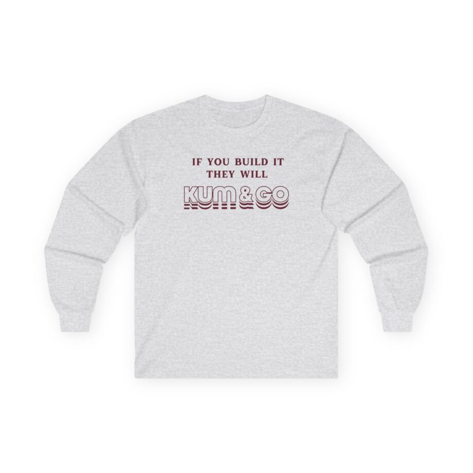 Kum and Go If You Build It They Will Unisex Ultra Cotton Long Sleeve Tee