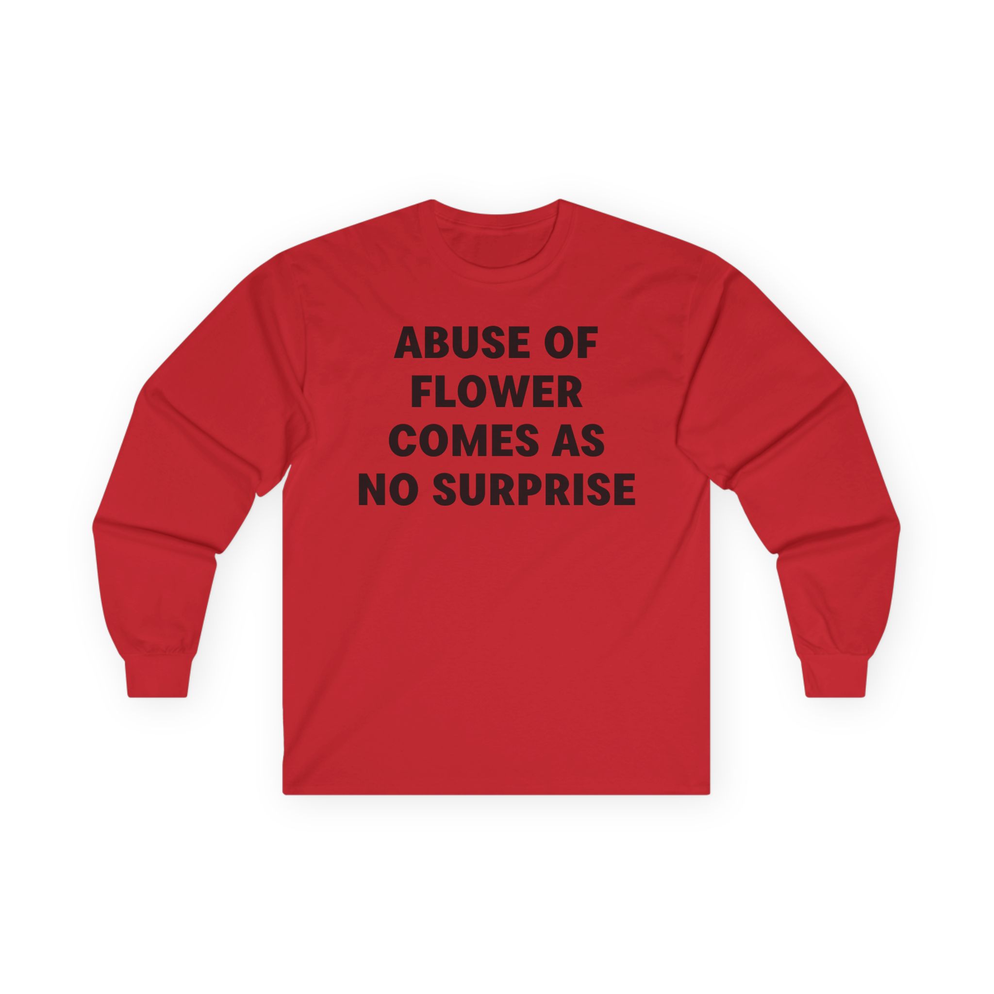 Jenny Holzer Abuse of Flower Comes as No Surprise Unisex Ultra Cotton Long Sleeve Tee