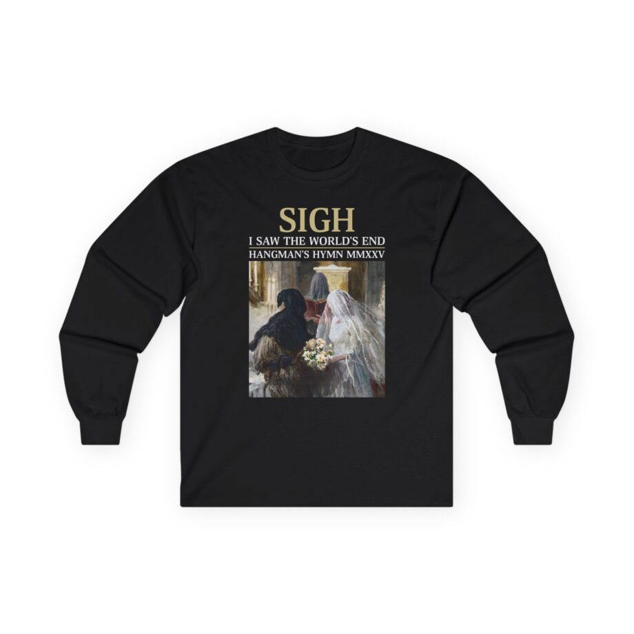 Sigh I’ve Seen the World’s End Unisex Ultra Cotton Long Sleeve Tee