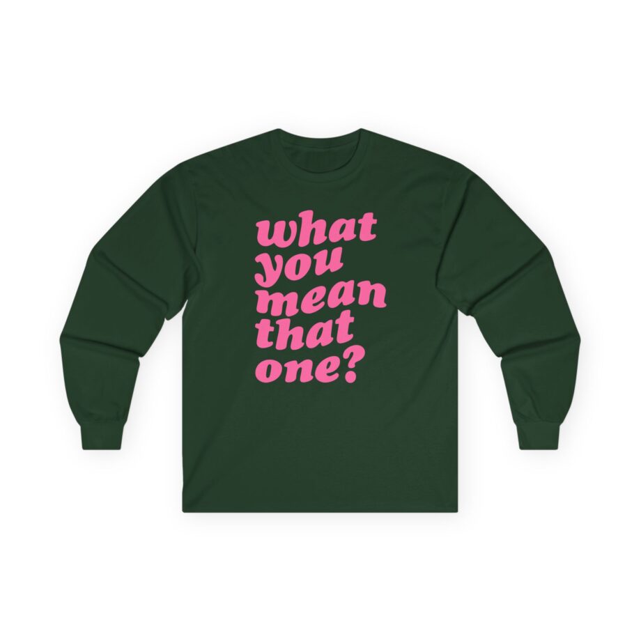 Shawty Bae What You Mean Unisex Ultra Cotton Long Sleeve Tee