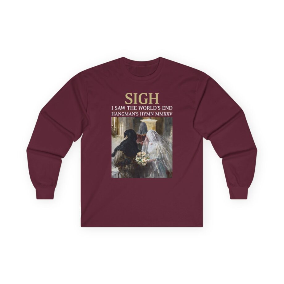 Sigh I’ve Seen the World’s End Unisex Ultra Cotton Long Sleeve Tee