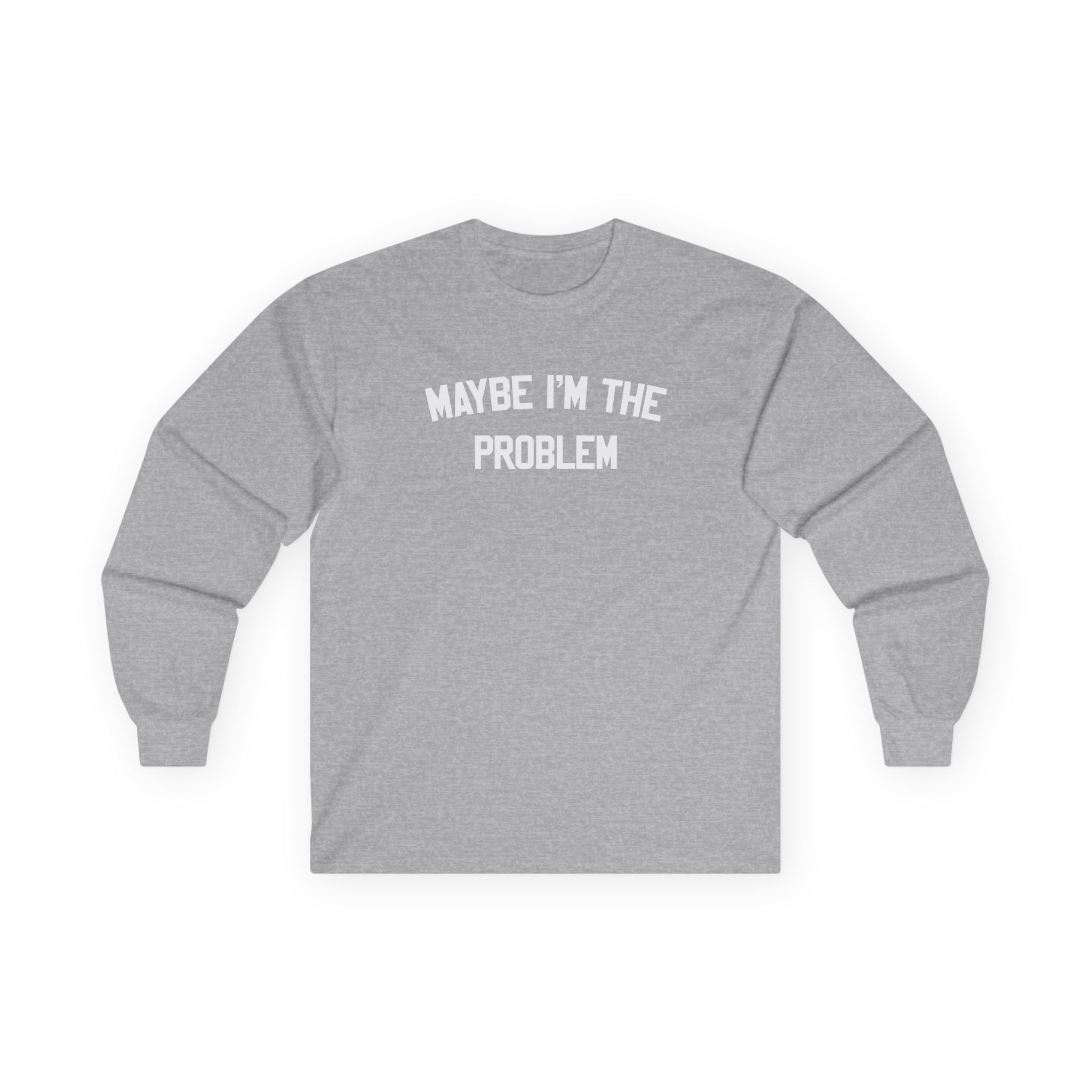 Boston Manor Maybe I’m the Problem Unisex Ultra Cotton Long Sleeve Tee