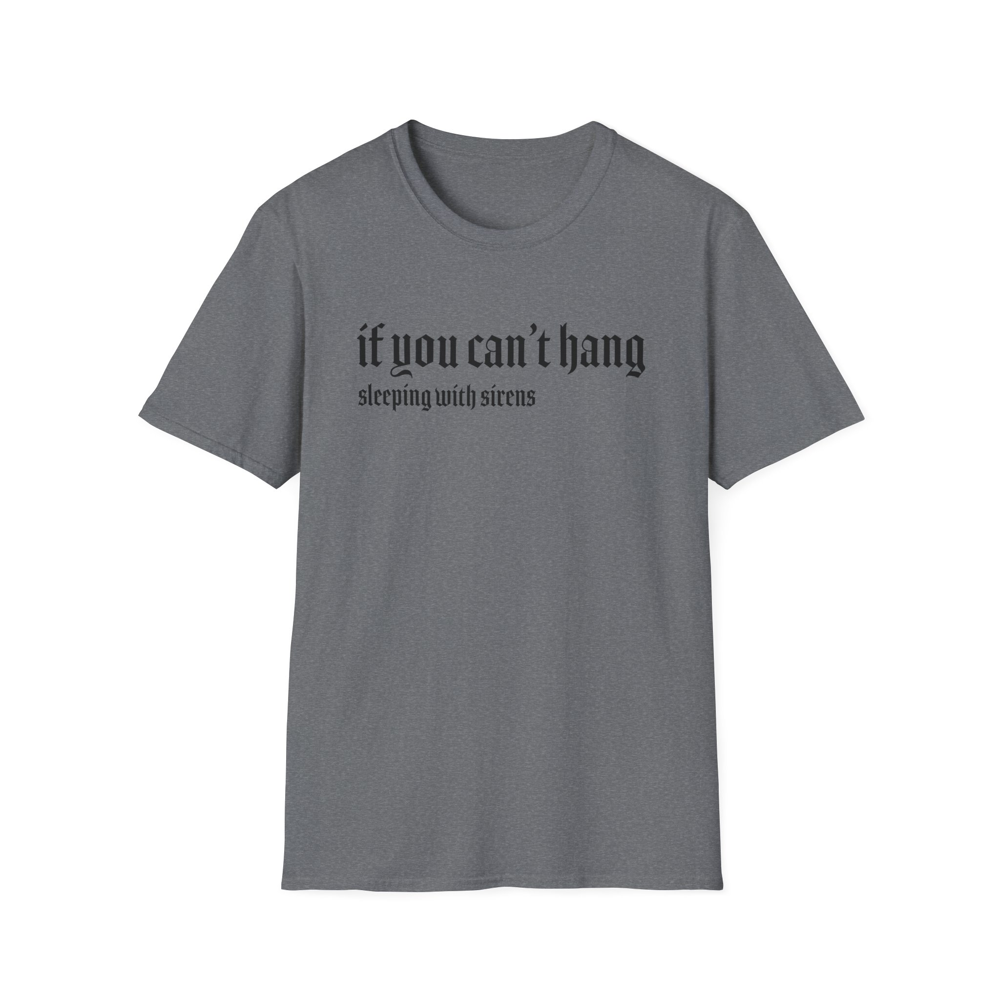 Sleeping With Sirens if You Can't Hang Unisex Softstyle T-Shirt