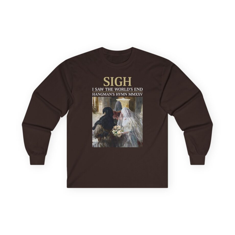 Sigh I’ve Seen the World’s End Unisex Ultra Cotton Long Sleeve Tee