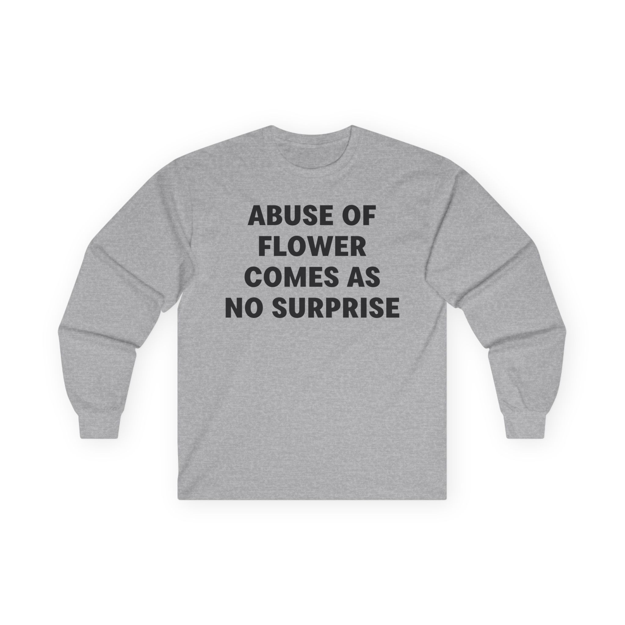 Jenny Holzer Abuse of Flower Comes as No Surprise Unisex Ultra Cotton Long Sleeve Tee