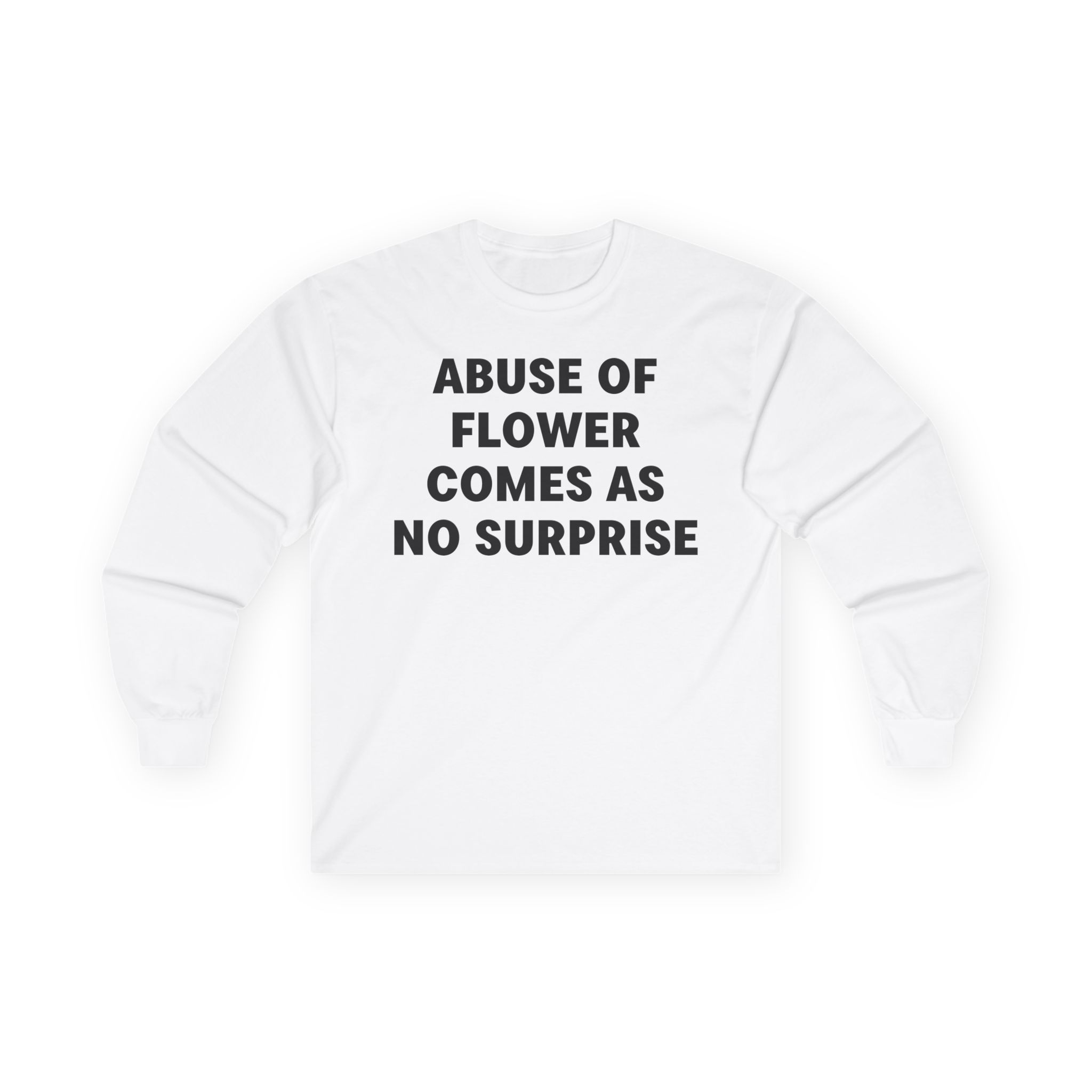 Jenny Holzer Abuse of Flower Comes as No Surprise Unisex Ultra Cotton Long Sleeve Tee
