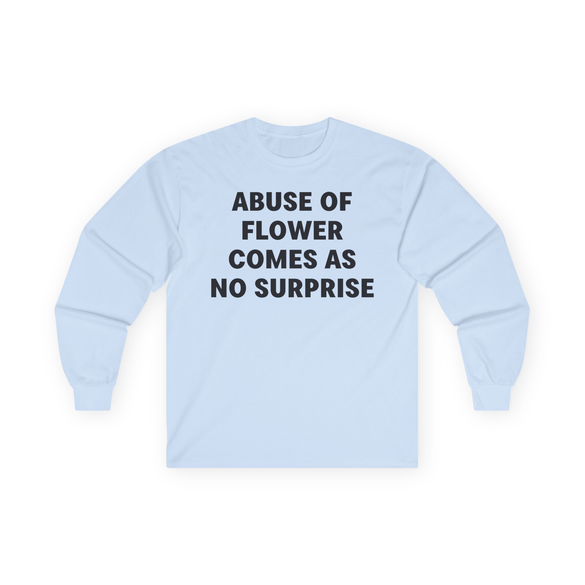 Jenny Holzer Abuse of Flower Comes as No Surprise Unisex Ultra Cotton Long Sleeve Tee