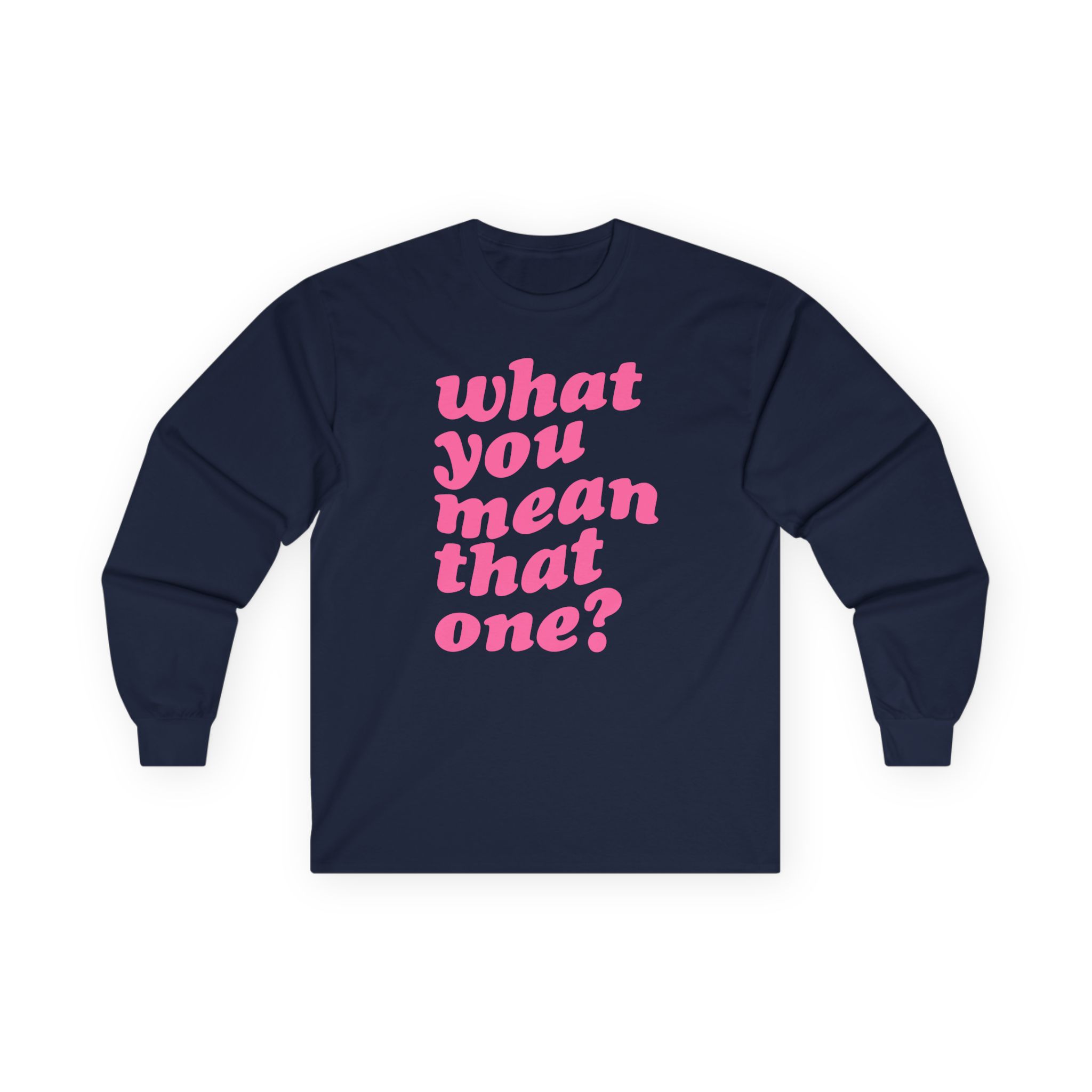 Shawty Bae What You Mean Unisex Ultra Cotton Long Sleeve Tee