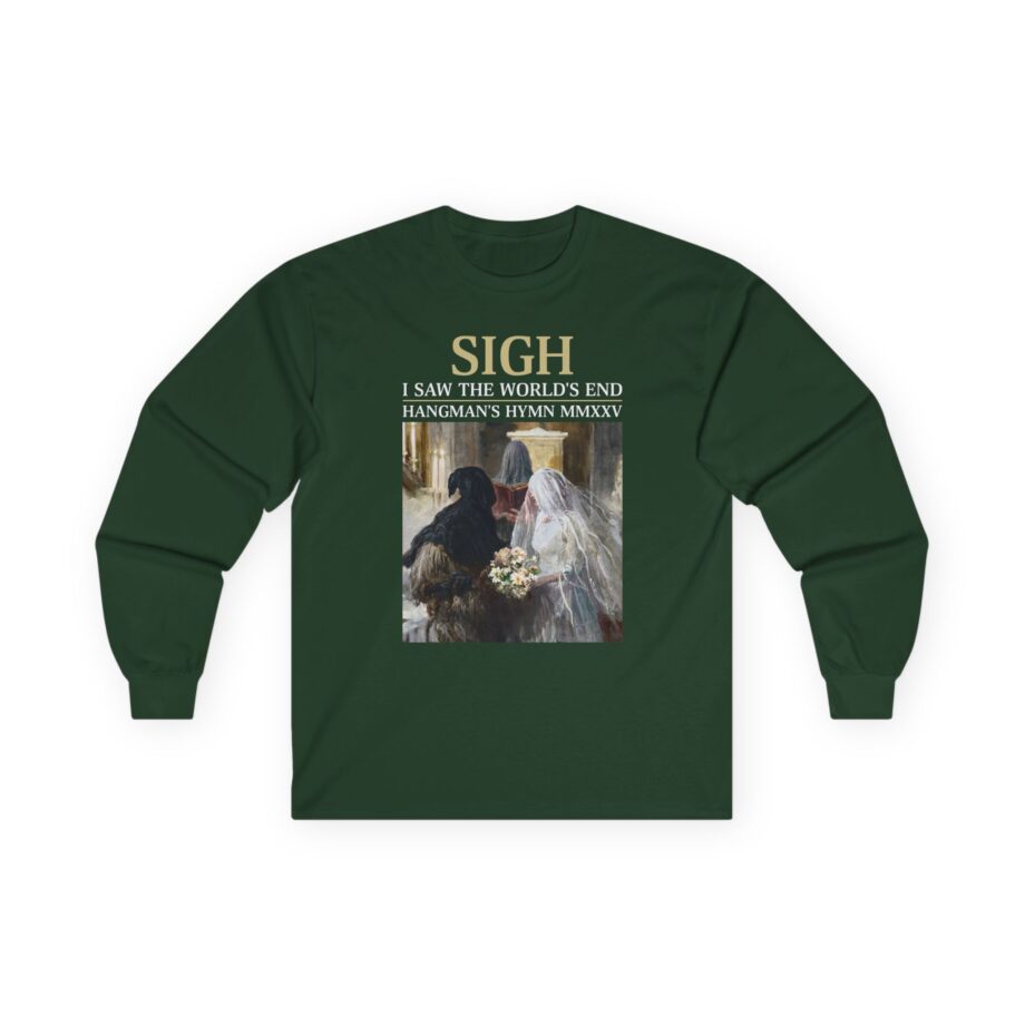 Sigh I’ve Seen the World’s End Unisex Ultra Cotton Long Sleeve Tee