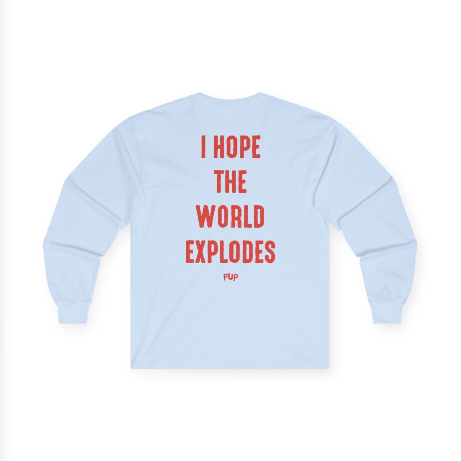 Pup I Hope the World Explodes Unisex Ultra Cotton Long Sleeve Tee