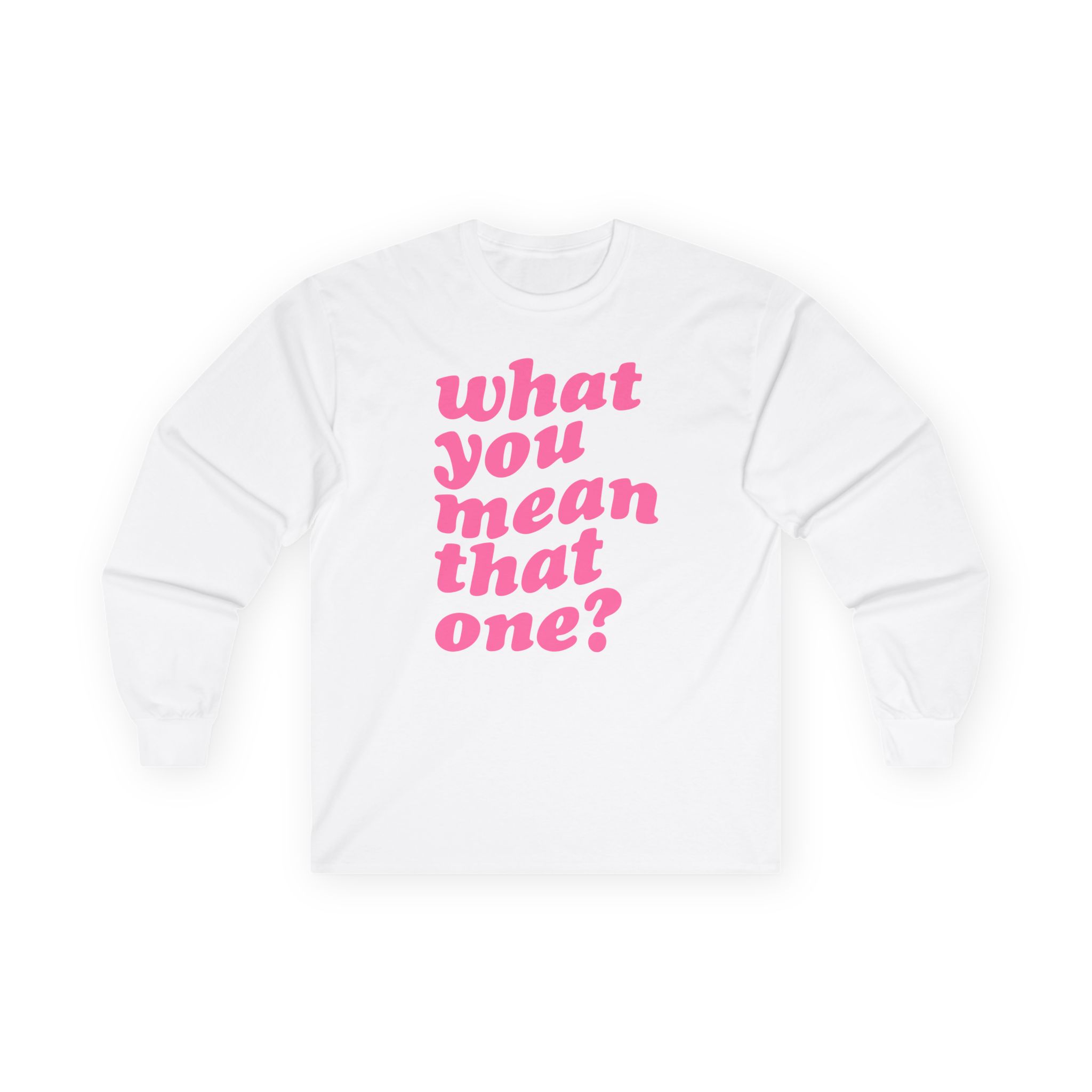Shawty Bae What You Mean Unisex Ultra Cotton Long Sleeve Tee