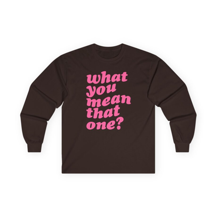 Shawty Bae What You Mean Unisex Ultra Cotton Long Sleeve Tee