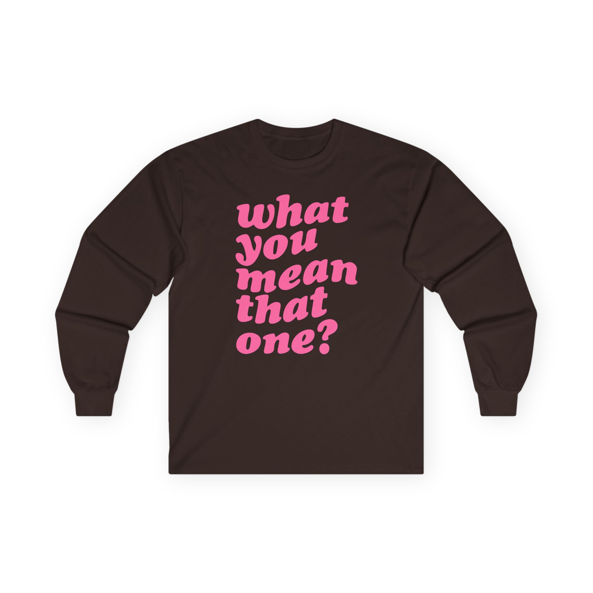 Shawty Bae What You Mean Unisex Ultra Cotton Long Sleeve Tee
