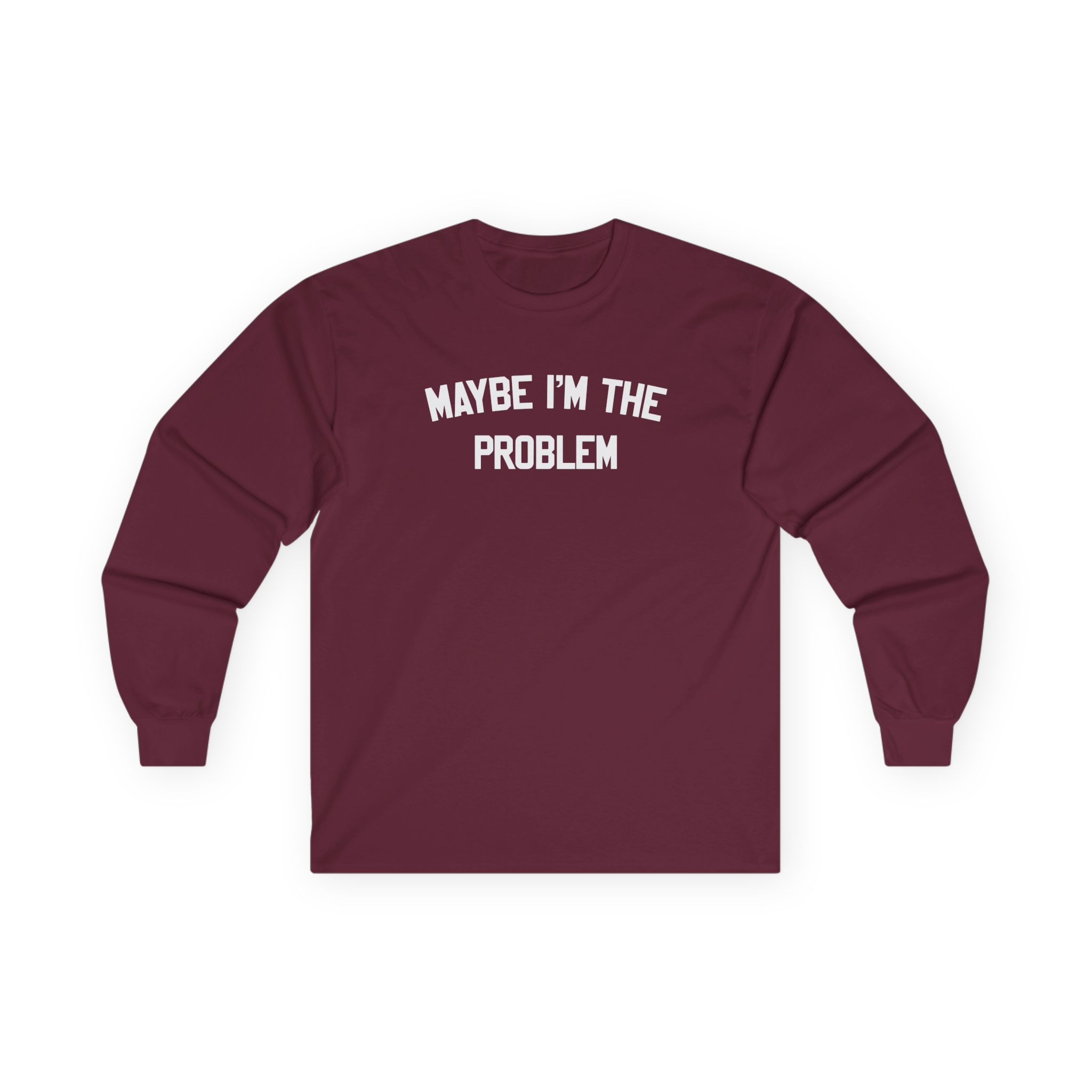 Boston Manor Maybe I’m the Problem Unisex Ultra Cotton Long Sleeve Tee