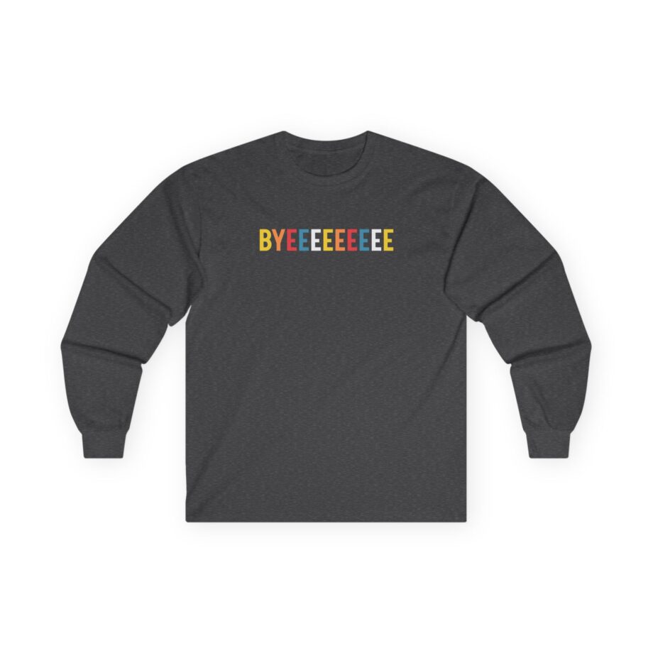Smartless Straightforward Byeee Unisex Ultra Cotton Long Sleeve Tee