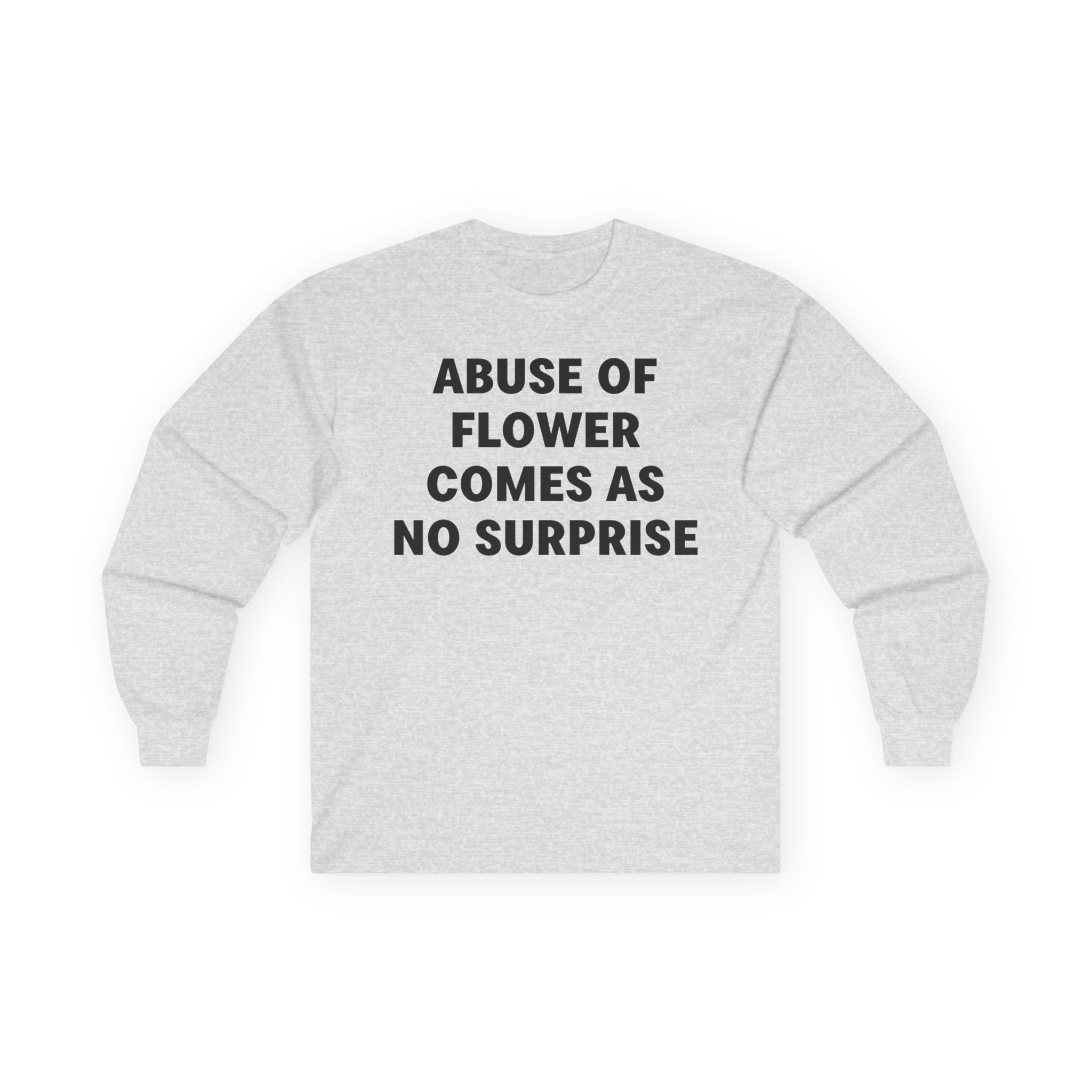 Jenny Holzer Abuse of Flower Comes as No Surprise Unisex Ultra Cotton Long Sleeve Tee