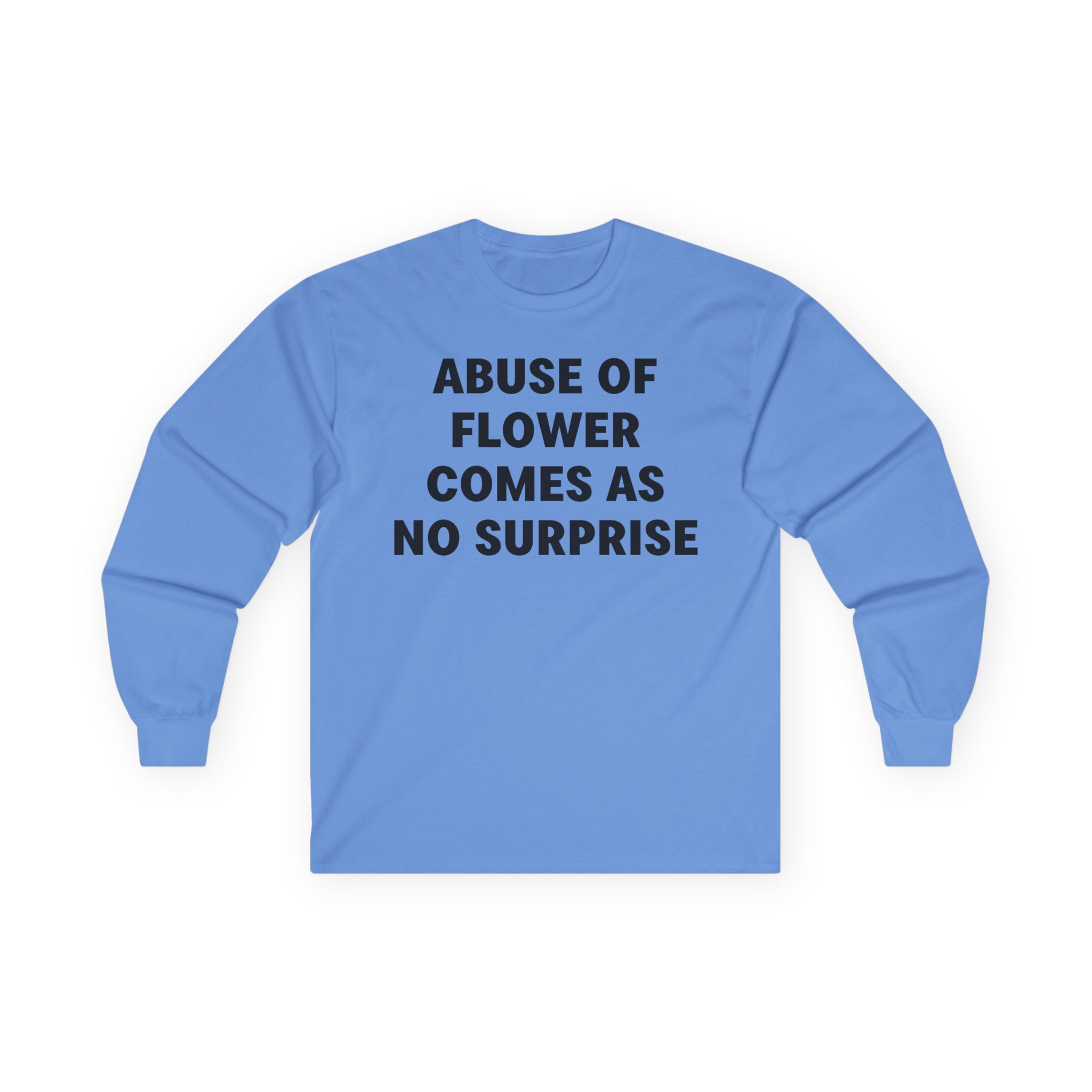 Jenny Holzer Abuse of Flower Comes as No Surprise Unisex Ultra Cotton Long Sleeve Tee
