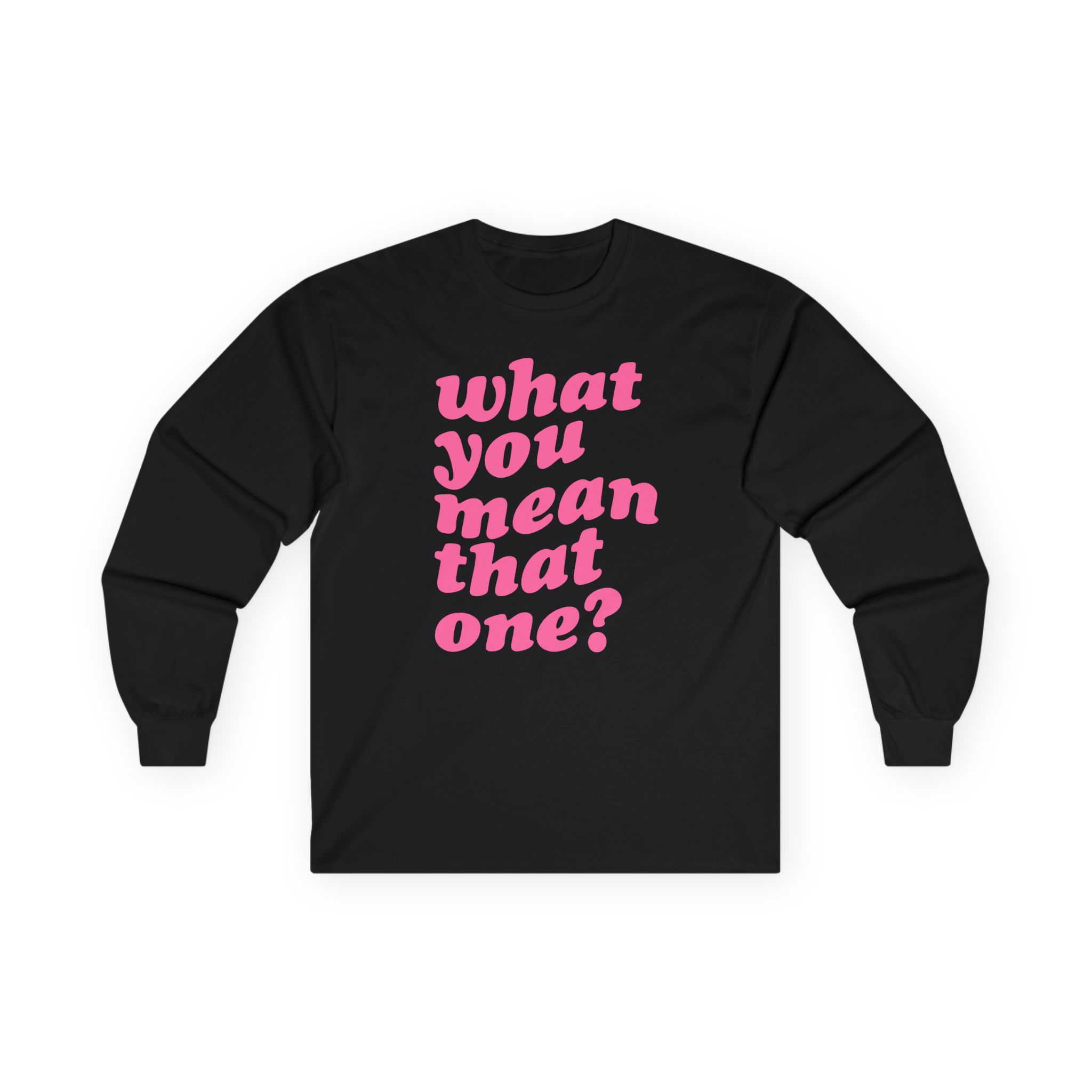 Shawty Bae What You Mean Unisex Ultra Cotton Long Sleeve Tee